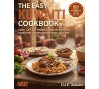 The Easy Kuwaiti Cookbook: Savor 100+ Gulf Recipes Using Easy-to-Source Ingredients - Mouthwatering Photos Included