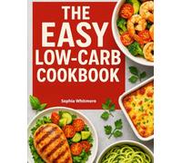 The Easy Low-Carb Cookbook: Simple & Delicious Recipes for Any Low-Carb Lifestyle
