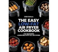 THE EASY LOW-FAT AIR FRYER COOKBOOK: FOR BEGINNERS COMPATIBLE WITH ALL AIR FRYERS