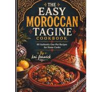 THE EASY MOROCCAN TANGINE COOKBOOK: 60 Authentic One-Pot Recipes for Home Cooks