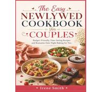 The Easy Newlywed Cookbook for Couples: Budget-Friendly, Time-Saving Recipes and Romantic Date Night Baking for Two