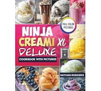 The Easy Ninja CREAMi Deluxe Cookbook with Pictures: Quick, High-Protein, Beginner-Friendly Recipes for Ice Cream, Frozen Yogurt, Sorbet, Gelato, Smoothie Bowls, and Milkshakes