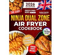 The Easy Ninja Dual Zone Air Fryer Cookbook [UK Edition]: Deliciously Crispy & Healthy Air Fryer Meals Made Easy | With Dual Zone Synced Recipes, Full-Colour Photos & Everyday British Ingredients