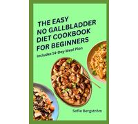 THE EASY NO GALLBLADDER DIET COOKBOOK FOR BEGINNERS: Flavourful, gut-friendly recipes for post-surgery recovery, maintaining energy, and improving digestive health