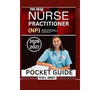 THE EASY NURSE PRACTITIONER (NP) POCKET GUIDE 2026-2027: 400+ Pages of Swift References for Clinical Practice, Documentation and Board Exam Success