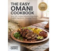 The Easy Omani Cookbook: Savor 100+ Arabian Delicacies Using Readily Available Ingredients - Stunning Photos Included