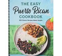 The Easy Puerto Rican Cookbook: 100 Classic Recipes Made Simple