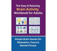 The Easy & Relaxing Brain Activity Workbook for Adults: Simple Brain Games for Relaxation, Focus & Mental Fitness