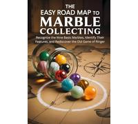 The Easy Road Map Guide to Marble Collecting: Recognize the Nine Basic Marbles, Identify Their Features, and Rediscover the Old Game of Ringer