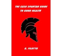 The Easy Spartan Guide to Good Health