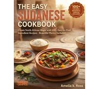 The Easy Sudanese Cookbook: Create North African Magic with 100+ Easy-to-Find Ingredient Recipes - Beautiful Photos Included