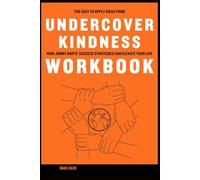 The Easy to Apply Ideas from Undercover Kindness Workbook: How Jimmy Darts’ Success Strategies Can Elevate Your Life