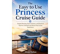 The Easy to Use Princess Cruise Guide: Simple Planning, Smart Choices, and Practical Tips for a Smooth and Stress-Free Cruise Experience