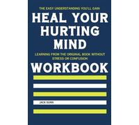 The Easy Understanding You’ll Gain Heal Your Hurting Mind: Learning from the original book without stress or confusion