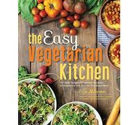 The Easy Vegetarian Kitchen: 50 Classic Recipes with Seasonal Variations for Hundreds of Fast, Delicious Plant-Based Meals by Erin Alderson (2015-04-15)