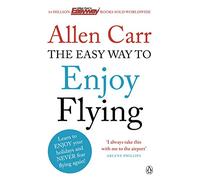 The Easy Way to Enjoy Flying [Lingua Inglese]: The life-changing guide to cure your fear of flying once and for all