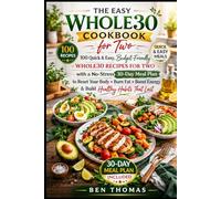 THE EASY WHOLE30 COOKBOOK FOR TWO: 100 Quick & Easy, Budget-Friendly Whole30 Recipes for Two with a No-Stress 30-Day Meal Plan to Reset Your Body, ... Energy, and Build Healthy Habits That Last