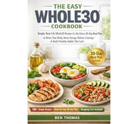 The Easy Whole30 Cookbook: Simple, Real-Life Whole30 Recipes & a No-Stress 30-Day Meal Plan to Reset Your Body, Boost Energy, Reduce Cravings, and Build Healthy Habits That Last