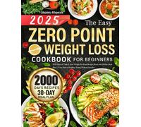 The Easy Zero Point Weight Loss Cookbook for Beginners: 2000 Days of Tasty & Lose Weight No Point Recipes Book with 30-Day Meal Plan | Your Path to Healthier Eating Without Sacrifice
