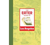 The Eater Guide to Los Angeles