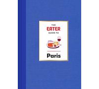 The Eater Guide to Paris