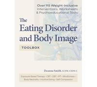 The Eating Disorder and Body Image Toolbox: Over 115 Weight-Inclusive Interventions, Worksheets & Psychoeducational Tools