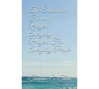 The Ebbs and Flows of Prayer...Everyday Prayers for Everyday People