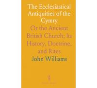 The Ecclesiastical Antiquities of the Cymry: Or the Ancient British Church; Its History, Doctrine, and Rites