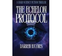 The Echelon Protocol: A Hard Science Fiction Thriller