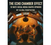 The Echo Chamber Effect: 10 Ways Social Media Shapes Opinions