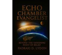 The Echo Chamber Evangelist: Beyond the Vanishing Point of Belief