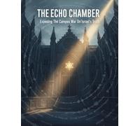 The Echo Chamber: Exposing The Campus War On Israel'S Truth