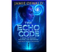 The Echo Code: A Novel of Memory Machine and Becoming