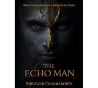 THE ECHO MAN : When Trauma Becomes a Blueprint for Death: A gripping psychological crime thriller