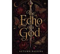 The Echo of a God: A Romantasy of Forbidden Magic, Divine Bonds, and Sacrifice