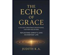 The Echo of Grace: A 30-Day Christmas Devotional for New Believers: A Christian Devotional for Families and Parents