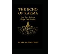 THE ECHO OF KARMA: How our actions shape our destiny