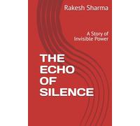 THE ECHO OF SILENCE: A Story of Invisible Power