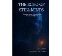 The Echo of Still Minds: A machine dreams. A mind awakens. A world ends differently.