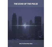 The Echo Of The Pulse: When The World Went Silent