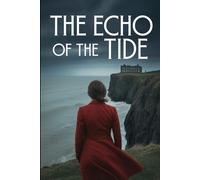 The Echo of the Tide: A Gripping Psychological Thriller of Love, Lies, and Revenge.