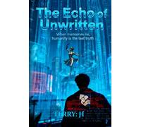 The Echo of Unwritten: When memories lie, humanity is the last truth.