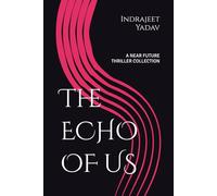The ECHO OF US: A NEAR FUTURE THRILLER COLLECTION