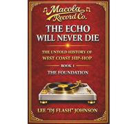 The Echo Will Never Die: The Untold History of West Coast Hip-Hop
