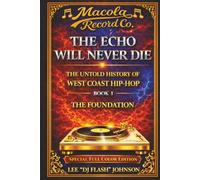 The Echo Will Never Die: The Untold History of West Coast Hip-Hop