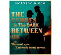 The Echoes In The Dark Between Us: They stood apart. Their world burned anyway.