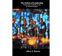 The Echoes of Leadership: Wisdom from All Walks of Life for Modern Managers