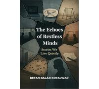 The Echoes of Restless Minds: The Stories We Live Quietly