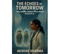 The Echoes of Tomorrow.: A story of Humanity Reclaimed