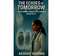 The Echoes of Tomorrow.: A story of Humanity Reclaimed